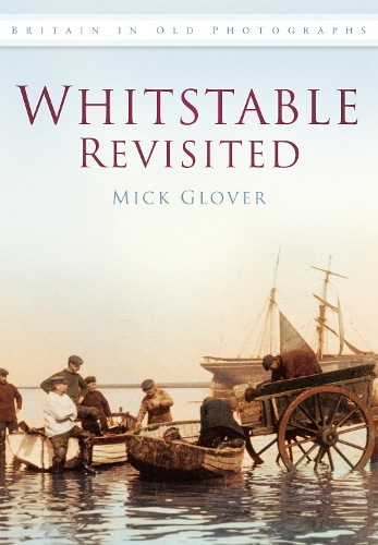Бумажная книга «Whitstable Revisited: Britain in Old Photographs», автор Мик Гловер - фото №1