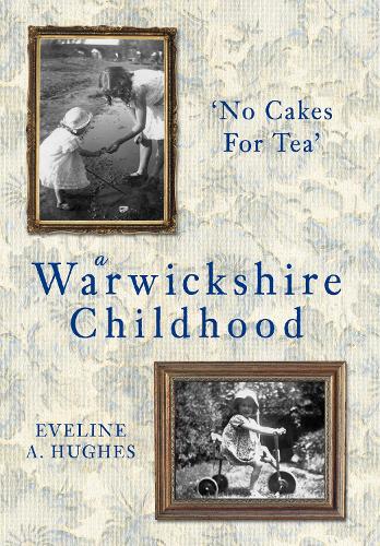 Бумажная книга «A Warwickshire Childhood: 'No Cakes for Tea'», автор Эвелин А. Хьюз - фото №1