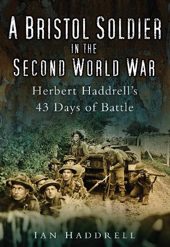 Бумажная книга «A Bristol Soldier in the Second World War: Hebert Haddrell's 43 Days of Battle», автор Ян Хаддрелл - фото №1