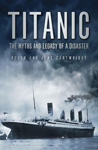 Бумажная книга «Titanic: The Myths and Legacy of a Disaster», авторов Джун Картрайт, Роджер Картрайт - фото №1