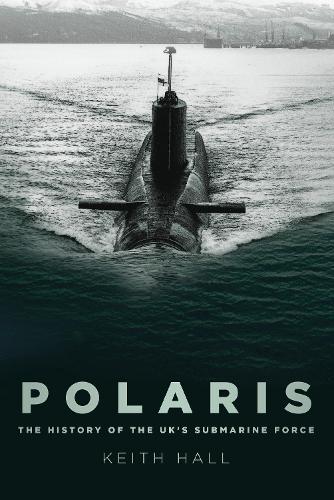 Бумажная книга «Polaris: The History of the UK’s Submarine Force», автор Кит Холл - фото №1