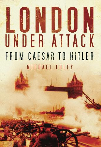 Бумажная книга «London Under Attack: From Caesar to Hitler», автор Майкл Фоли - фото №1