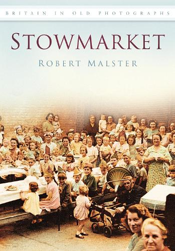 Бумажная книга «Stowmarket: Britain in Old Photographs», автор Роберт Мальстер - фото №1
