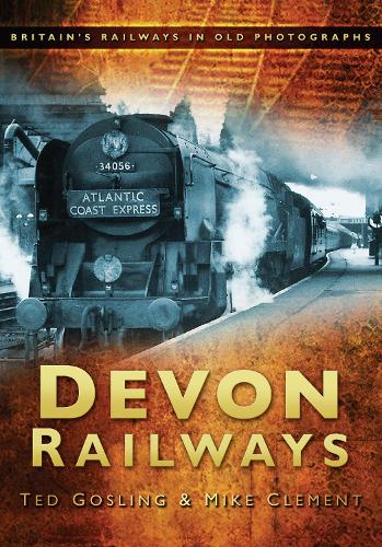 Паперова книга «Devon Railways: Britain's Railways in Old Photographs», авторів Майк Клемент, Тед Гослінг - фото №1