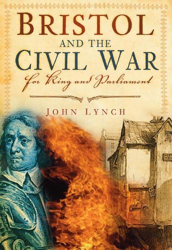 Бумажная книга «Bristol and the Civil War: For King and Parliament», автор Джон Линч - фото №1