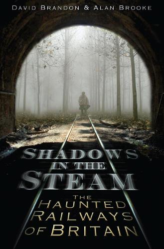 Бумажная книга «Shadows in the Steam: The Haunted Railways of Britain», авторов Алан Брук, Дэвид Брэндон - фото №1