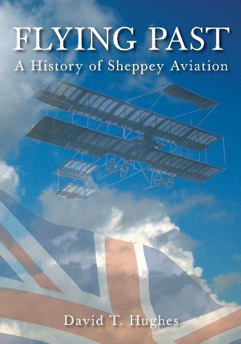 Бумажная книга «Flying Past: A History of Sheppey Aviation», автор Дэвид Т. Хьюз - фото №1