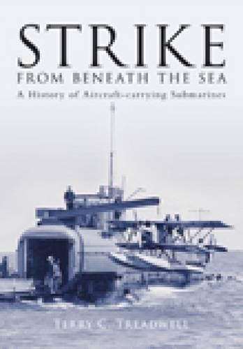 Бумажная книга «Strike from Beneath the Sea: A History of Aircraft-carrying Submarines», автор Терри Тредвелл - фото №1