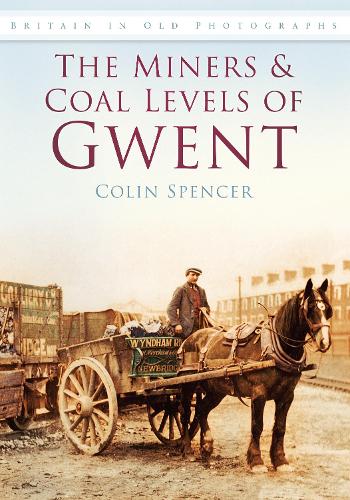 Бумажная книга «The Miners and Coal Levels of Gwent: Britain in Old Photographs», автор Колин Спенсер - фото №1