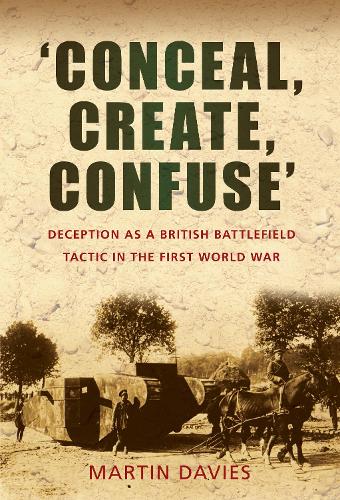 Бумажная книга «'Conceal, Create, Confuse': Deception as a British Battlefield Tactic in the First World War», автор Мартин Дэвис - фото №1