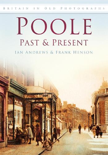 Паперова книга «Poole Past and Present: Britain in Old Photographs», авторів Френк Хенсон, Ієн Ендрюс - фото №1