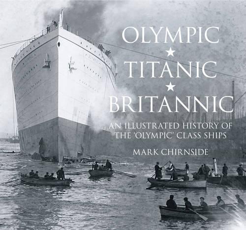 Бумажная книга «Olympic, Titanic, Britannic: An Illustrated History of the Olympic Class Ships», автор Марк Чирнсайд - фото №1