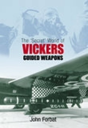 Паперова книга «The 'Secret' World of Vickers Guided Weapons», автор Джон Форбат - фото №1