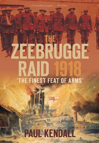 Бумажная книга «The Zeebrugge Raid 1918: 'The Finest Feat of Arms'», автор Пол Кендалл - фото №1