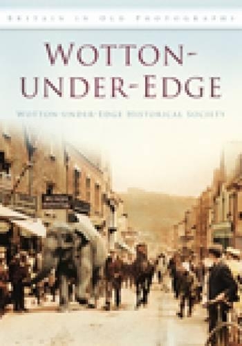 Паперова книга «Wotton-under-Edge: Britain in Old Photographs», автор Історичне товариство Уоттон-Андер-Едж - фото №1