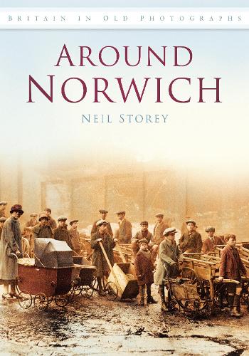 [object Object] «Around Norwich: Britain in Old Photographs», автор Нил Р. Стори - фото №1