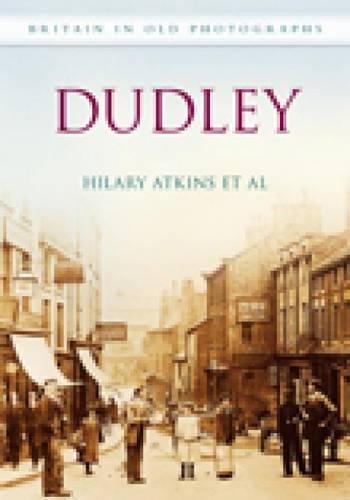 Паперова книга «Dudley: Britain in Old Photographs», авторів Гіларі Аткінс, Саманта Робінс - фото №1