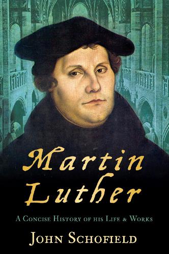 Паперова книга «Martin Luther: A Concise History of his Life and Works», автор Джон Скофілд - фото №1