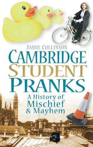 Бумажная книга «Cambridge Student Pranks: A History of Mischief and Mayhem», автор Джейми Коллинсон - фото №1