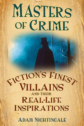 Бумажная книга «Masters of Crime: Fiction's Finest Villains and Their Real-Life Inspirations», автор Адам Найтингейл - фото №1
