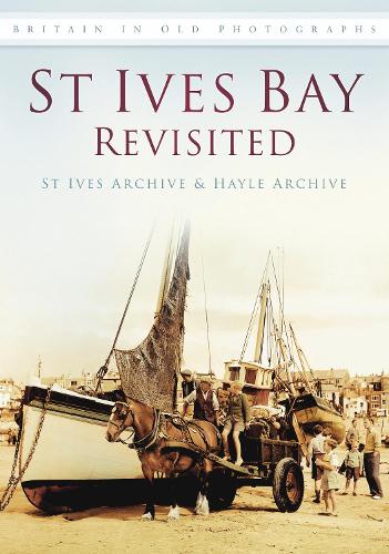 Бумажная книга «St Ives Bay Revisited: Britain in Old Photographs», автор Hayle Archive - фото №1