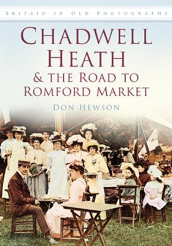 Бумажная книга «Chadwell Heath and the Road to Romford Market: Britain in Old Photographs», автор Дон Хьюсон - фото №1