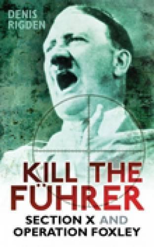 Бумажная книга «Kill the Fuhrer: Section X and Operation Foxley», автор Денис Ригден - фото №1