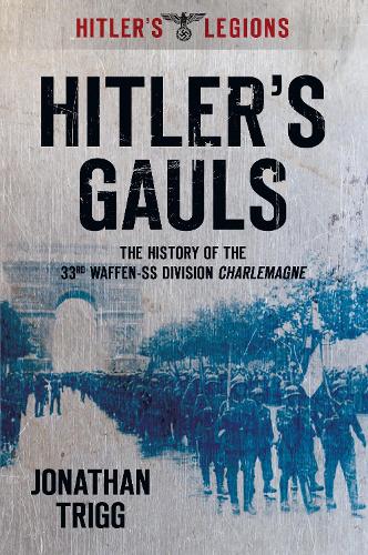 Бумажная книга «Hitler's Gauls: The History of the 33rd Waffen-SS Division Charlemagne», автор Джонатан Тригг - фото №1