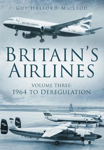 Паперова книга «Britain's Airlines Volume Three: 1964 to Deregulation», автор Гай Халфорд-Маклеод - фото №1