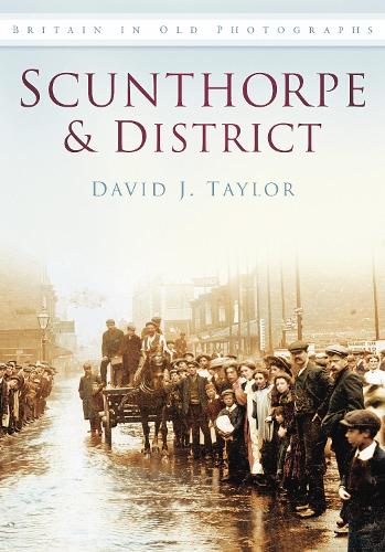 Паперова книга «Scunthorpe and District: Britain in Old Photographs», автор Девід Дж. Тейлор - фото №1