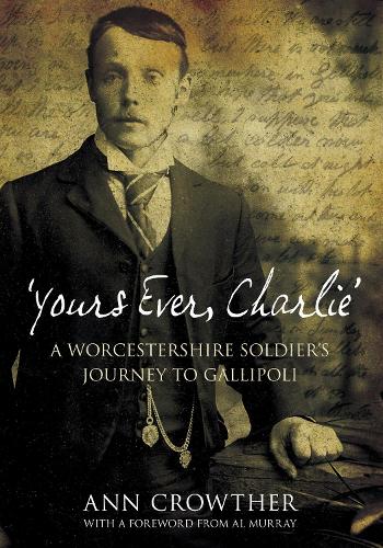Бумажная книга «'Yours Ever, Charlie': A Worcestershire Soldier's Journey to Gallipoli», автор Энн Кроутер - фото №1