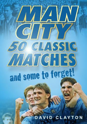 Паперова книга «Man City: 50 Classic Matches... and Some to Forget!», автор Девід Клейтон - фото №1
