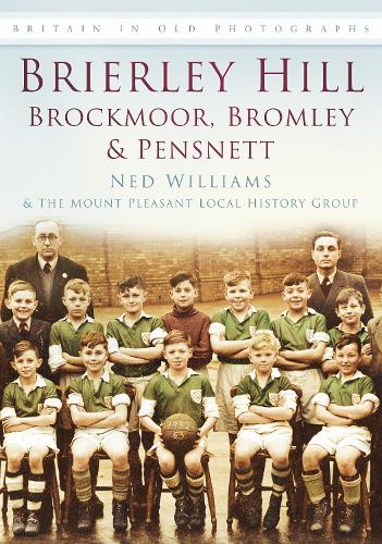 Бумажная книга «Brierley Hill, Brockmoor, Bromley and Pensnett: Britain in Old Photographs», авторов Нед Уильямс, Историко-краеведческая группа Маунт Плезант - фото №1