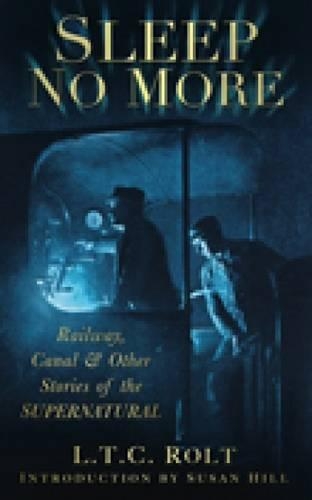 Бумажная книга «Sleep No More: Railway, Canal and Other Stories of the Supernatural», автор Л. Т. С. Ролт - фото №1