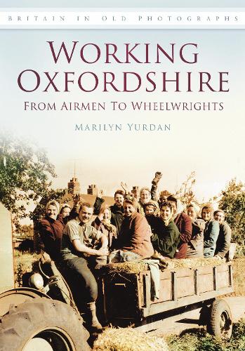 Бумажная книга «Working Oxfordshire: From Airmen to Wheelwrights: Britain in Old Photographs», автор Мэрилин Юрдан - фото №1