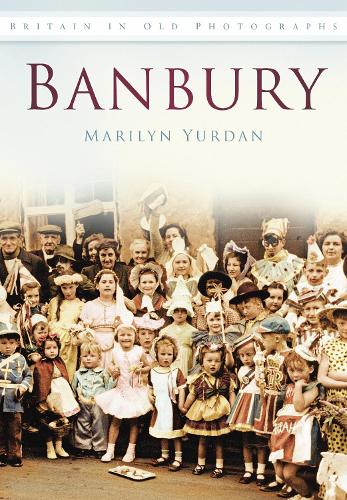 Бумажная книга «Banbury: Britain in Old Photographs», автор Мэрилин Юрдан - фото №1