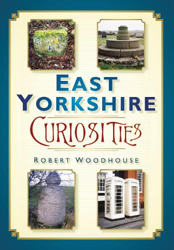 Паперова книга «East Yorkshire Curiosities», автор Роберт Вудхаус - фото №1
