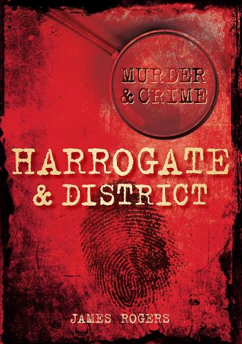 Паперова книга «Murder and Crime Harrogate and District», автор Джеймс Роджерс - фото №1