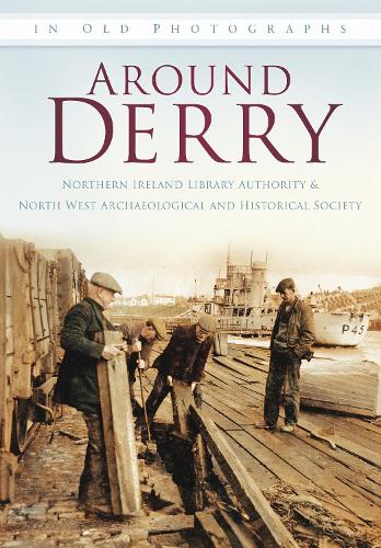 Паперова книга «Around Derry: In Old Photographs», авторів Північно-Західне археологічне та історичне товариство, Бібліотечне управління Північної Ірландії - фото №1