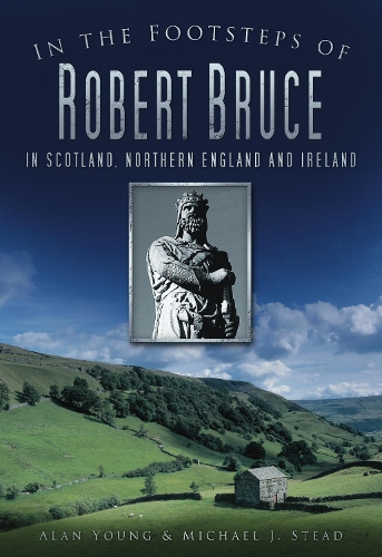 Бумажная книга «In the Footsteps of Robert Bruce: In Scotland, Northern England and Ireland», авторов Алан Янг, Майкл Джей Стед - фото №1