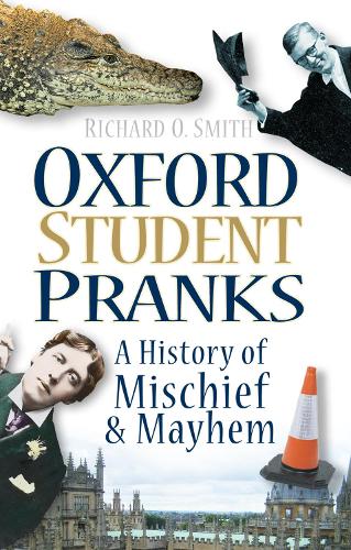 Паперова книга «Oxford Student Pranks: A History of Mischief and Mayhem», автор Річард О. Сміт - фото №1