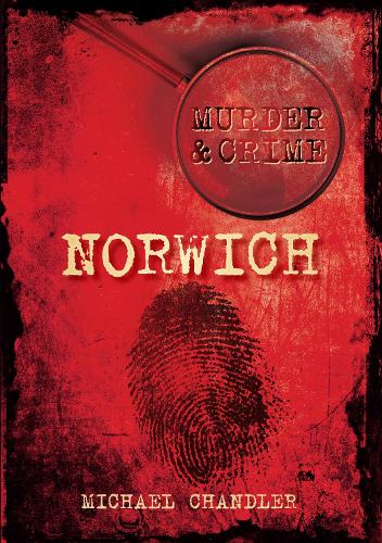 Бумажная книга «Murder and Crime Norwich», автор Майкл Чандлер - фото №1