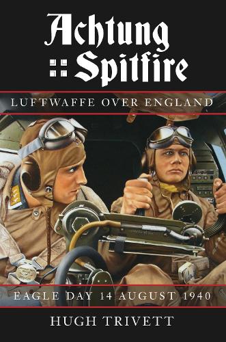 Бумажная книга «Achtung Spitfire: Luftwaffe over England: Eagle Day 14 August 1940», автор Хью Триветт - фото №1