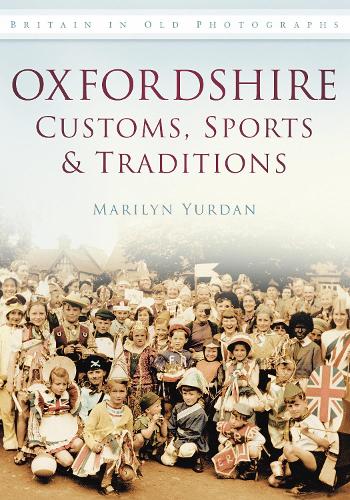 Бумажная книга «Oxfordshire Customs, Sports and Traditions: Britain in Old Photographs», автор Мэрилин Юрдан - фото №1