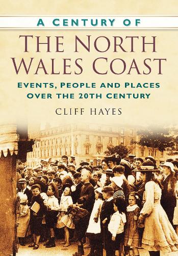Бумажная книга «A Century of the North Wales Coast: Events, People and Places Over the 20th Century», автор Клифф Хейс - фото №1