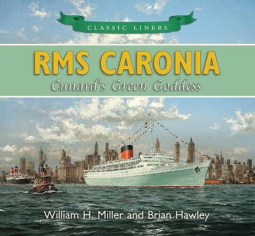 Бумажная книга «RMS Caronia: Cunard's Green Goddess: Classic Liners», авторов Брайан Хоули, Уильям Х. Миллер - фото №1