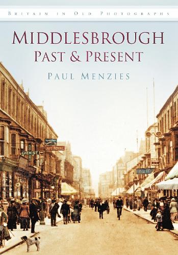 Бумажная книга «Middlesbrough Past and Present: Britain in Old Photographs», автор Пол Мензис - фото №1