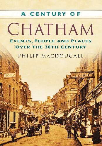 Бумажная книга «A Century of Chatham: Events, People and Places Over the 20th Century», автор Филип Макдугалл - фото №1