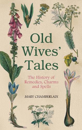 Бумажная книга «Old Wives' Tales: The History of Remedies, Charms and Spells», автор Мэри Чемберлен - фото №1