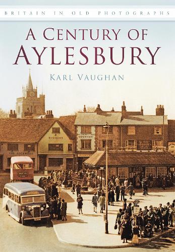 Бумажная книга «A Century of Aylesbury: Britain in Old Photographs», автор Карл Воган - фото №1